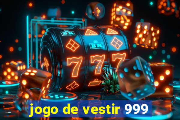 jogo de vestir 999